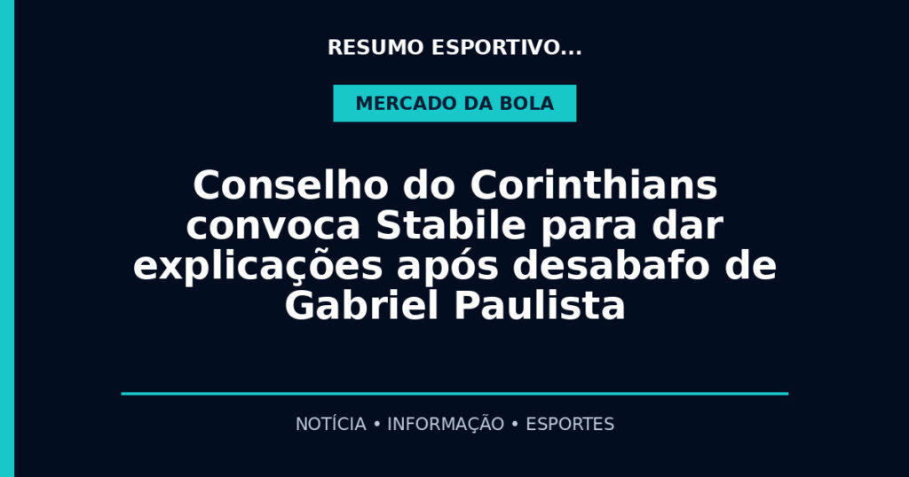 Conselho do Corinthians convoca Stabile para dar explicações após desabafo de Gabriel Paulista
