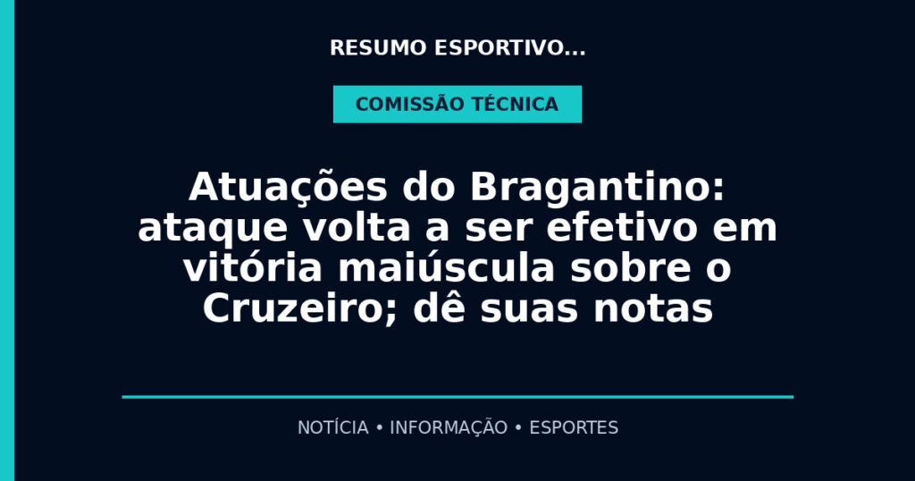 Atuações do Bragantino: ataque volta a ser efetivo em vitória maiúscula sobre o Cruzeiro; dê suas notas
