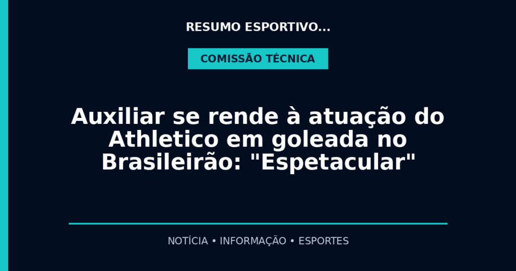 Auxiliar se rende à atuação do Athletico em goleada no Brasileirão: "Espetacular"