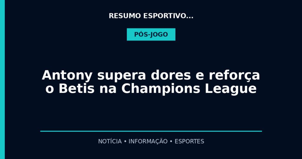Antony supera dores e reforça o Betis na Champions League