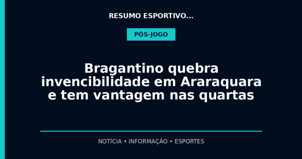 Bragantino quebra invencibilidade em Araraquara e tem vantagem nas quartas