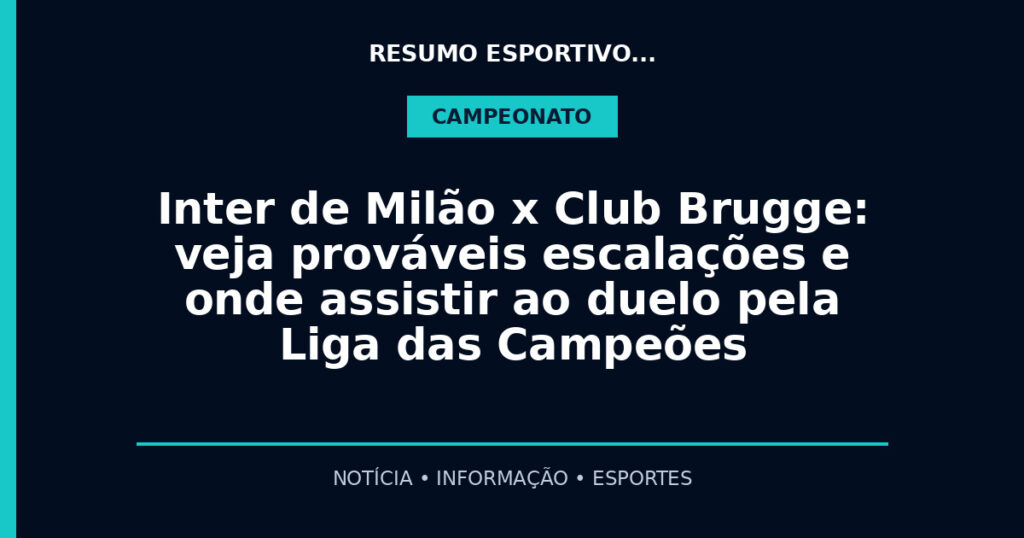 Inter de Milão x Club Brugge: veja prováveis escalações e onde assistir ao duelo pela Liga das Campeões