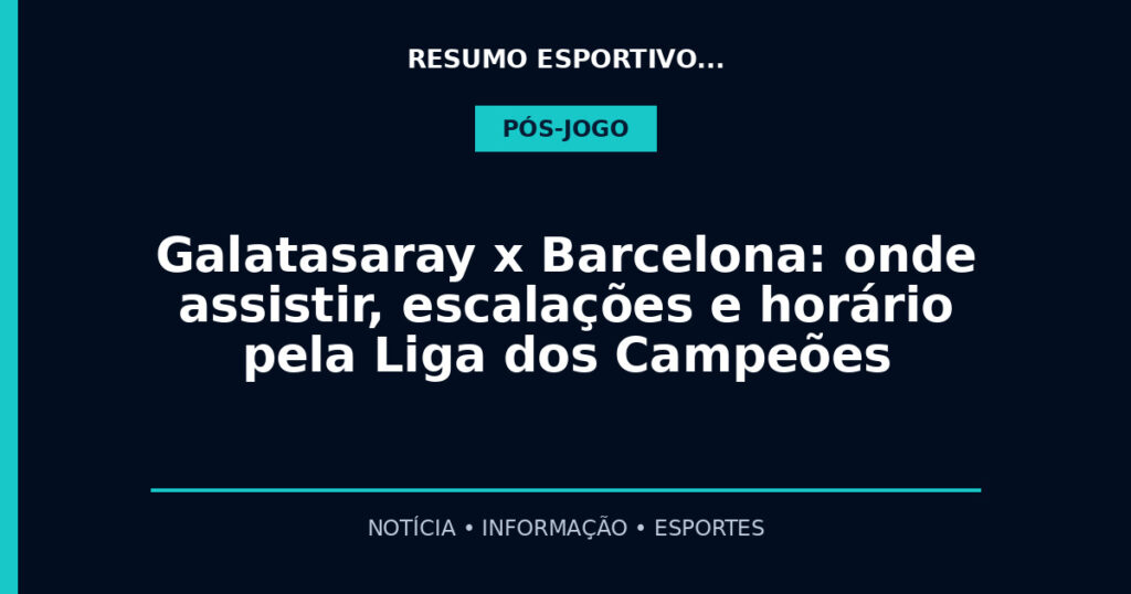 Galatasaray x Barcelona: onde assistir, escalações e horário pela Liga dos Campeões