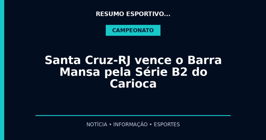 Santa Cruz-RJ vence o Barra Mansa pela Série B2 do Carioca