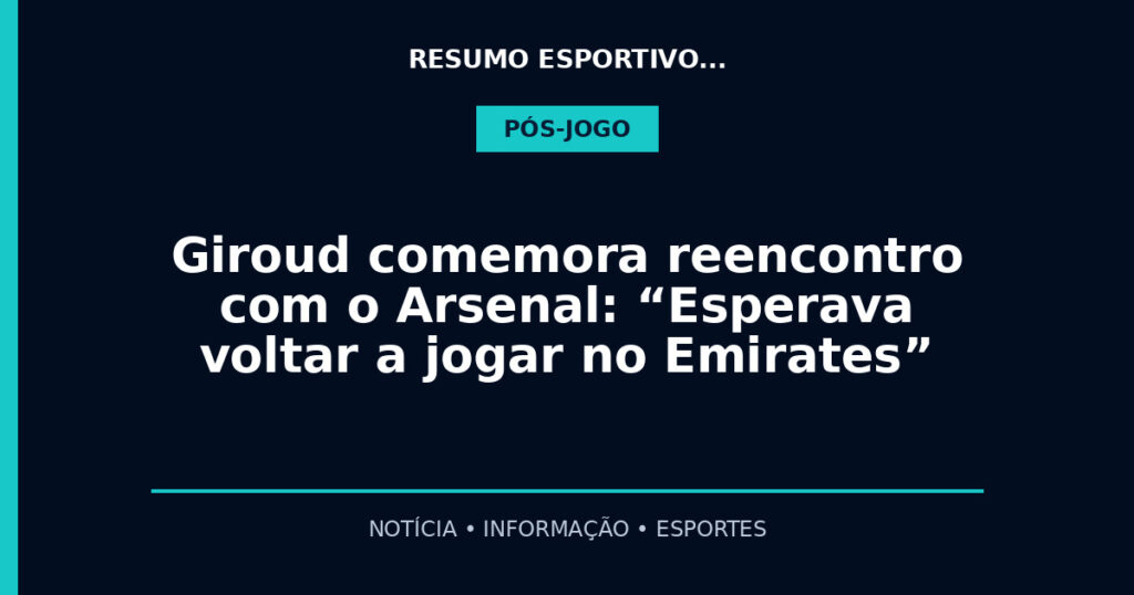 Giroud comemora reencontro com o Arsenal: “Esperava voltar a jogar no Emirates”