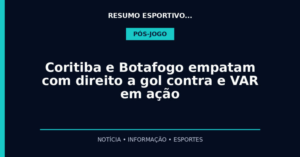 Coritiba e Botafogo empatam com direito a gol contra e VAR em ação