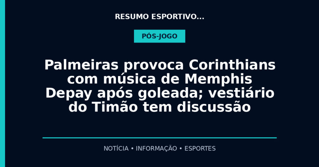 Palmeiras provoca Corinthians com música de Memphis Depay após goleada; vestiário do Timão tem discussão