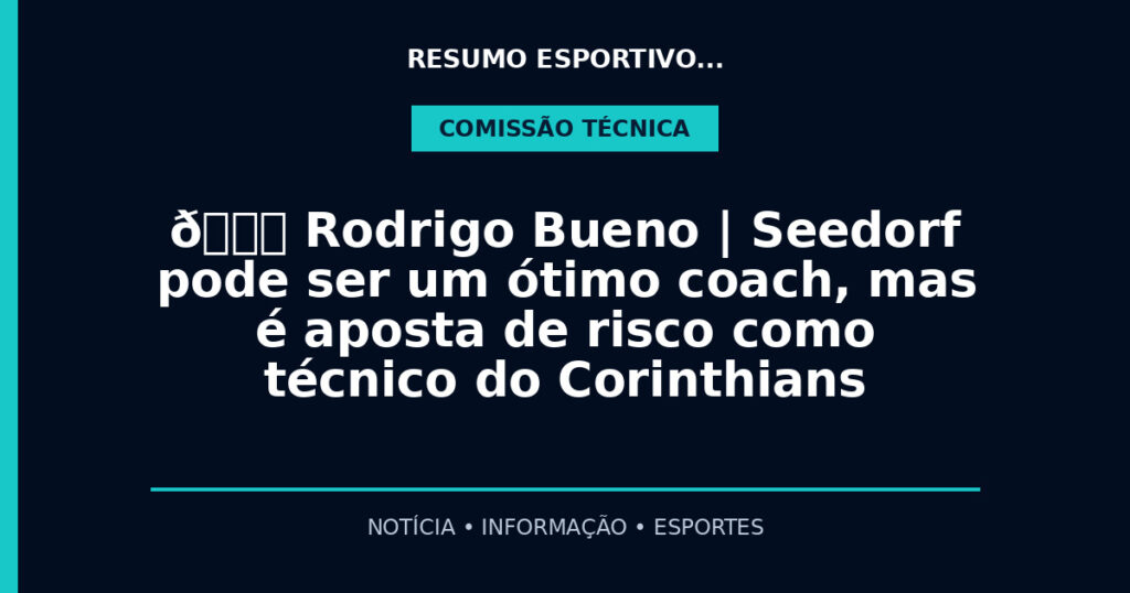 🎙️​ Rodrigo Bueno | Seedorf pode ser um ótimo coach, mas é aposta de risco como técnico do Corinthians