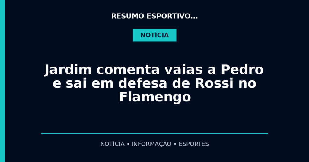 Jardim comenta vaias a Pedro e sai em defesa de Rossi no Flamengo