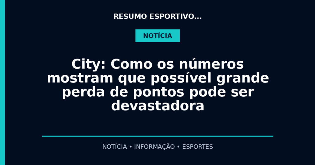 City: Como os números mostram que possível grande perda de pontos pode ser devastadora