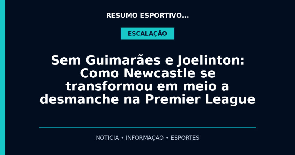 Sem Guimarães e Joelinton: Como Newcastle se transformou em meio a desmanche na Premier League
