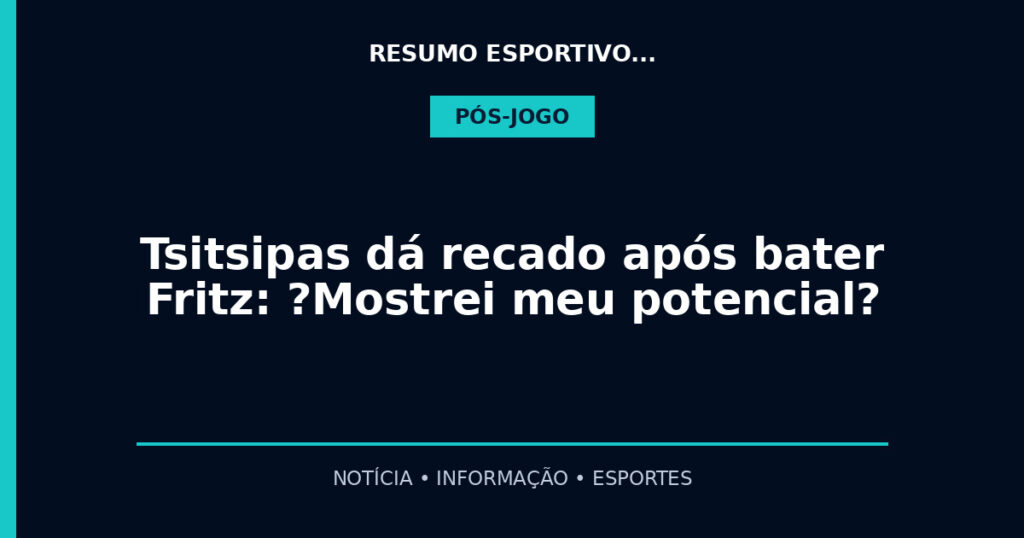 Tsitsipas dá recado após bater Fritz: ?Mostrei meu potencial?
