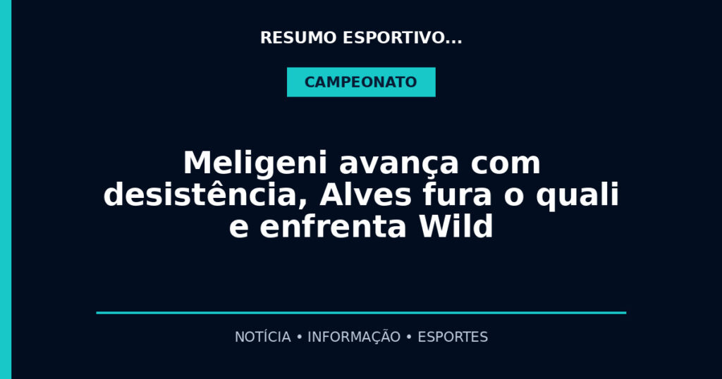 Meligeni avança com desistência, Alves fura o quali e enfrenta Wild