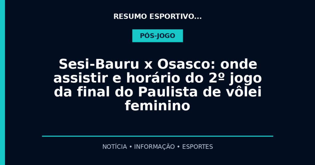 Sesi-Bauru x Osasco: onde assistir e horário do 2º jogo da final do Paulista de vôlei feminino