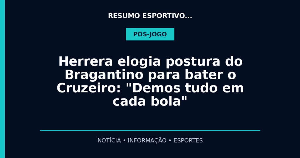 Herrera elogia postura do Bragantino para bater o Cruzeiro: "Demos tudo em cada bola"