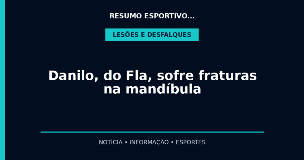 Danilo, do Fla, sofre fraturas na mandíbula