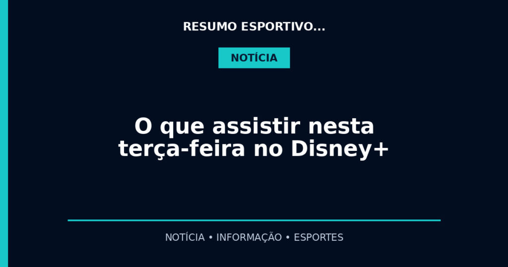 O que assistir nesta terça-feira no Disney+