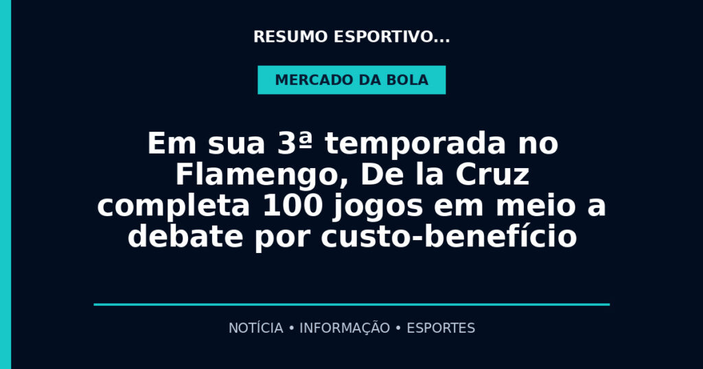 Em sua 3ª temporada no Flamengo, De la Cruz completa 100 jogos em meio a debate por custo-benefício