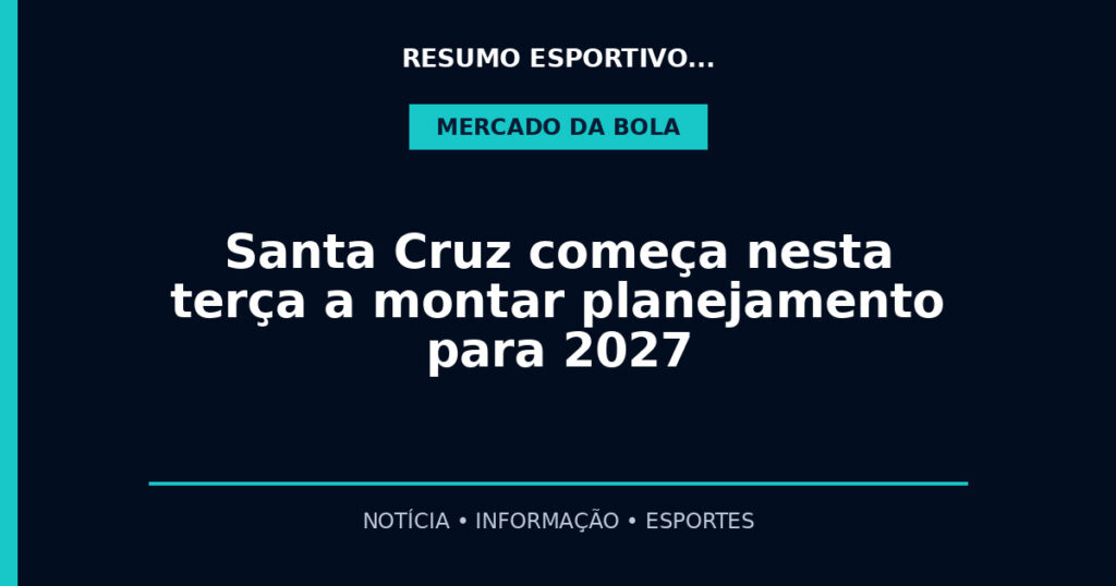 Santa Cruz começa nesta terça a montar planejamento para 2027