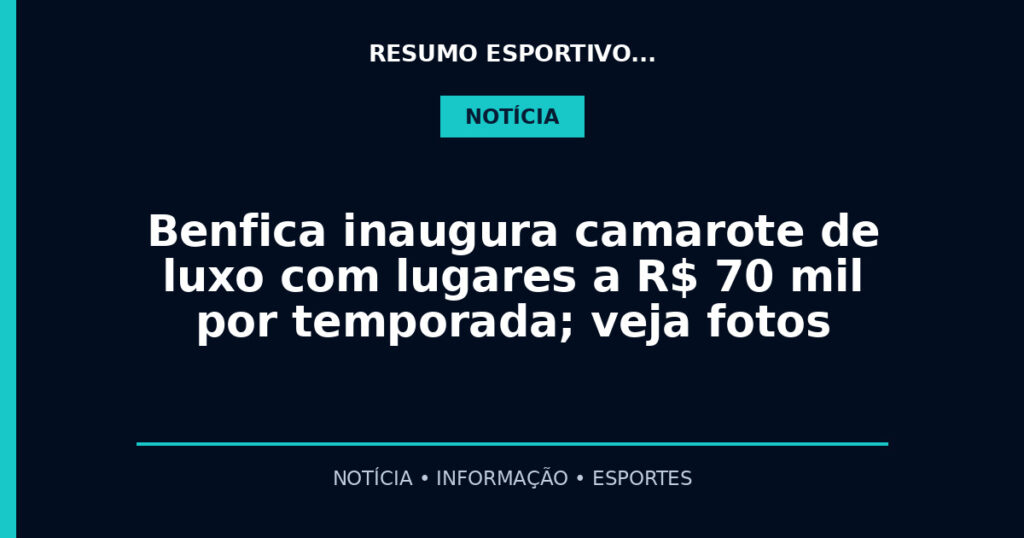 Benfica inaugura camarote de luxo com lugares a R$ 70 mil por temporada; veja fotos