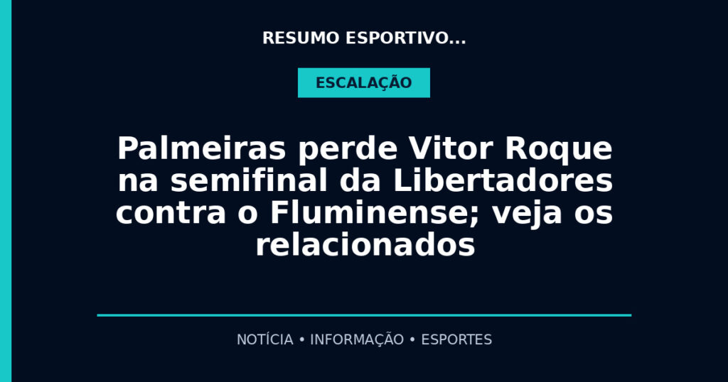 Palmeiras perde Vitor Roque na semifinal da Libertadores contra o Fluminense; veja os relacionados