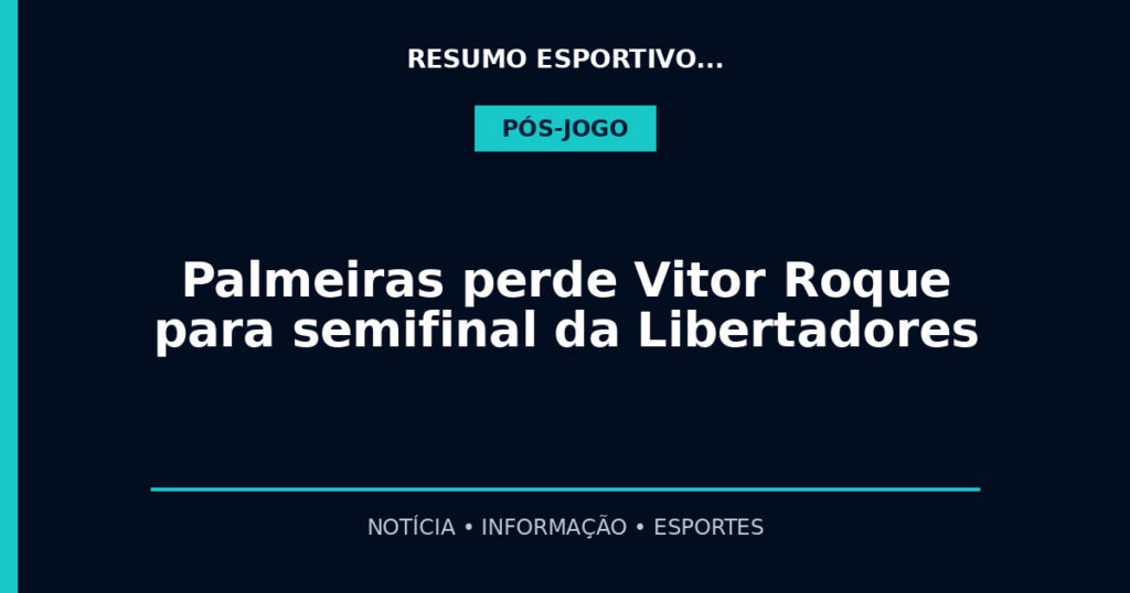 Palmeiras perde Vitor Roque para semifinal da Libertadores