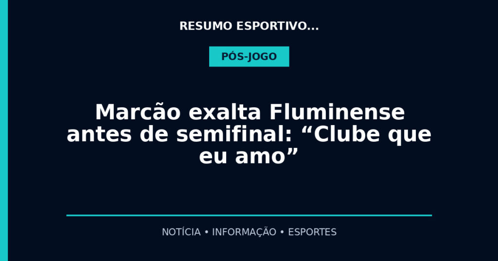 Marcão exalta Fluminense antes de semifinal: “Clube que eu amo”
