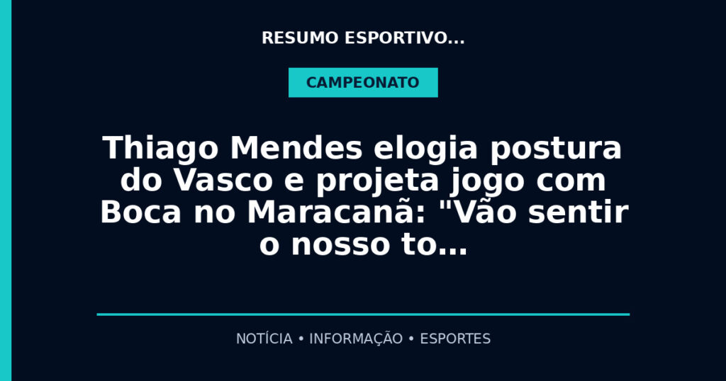 Thiago Mendes elogia postura do Vasco e projeta jogo com Boca no Maracanã: "Vão sentir o nosso to…