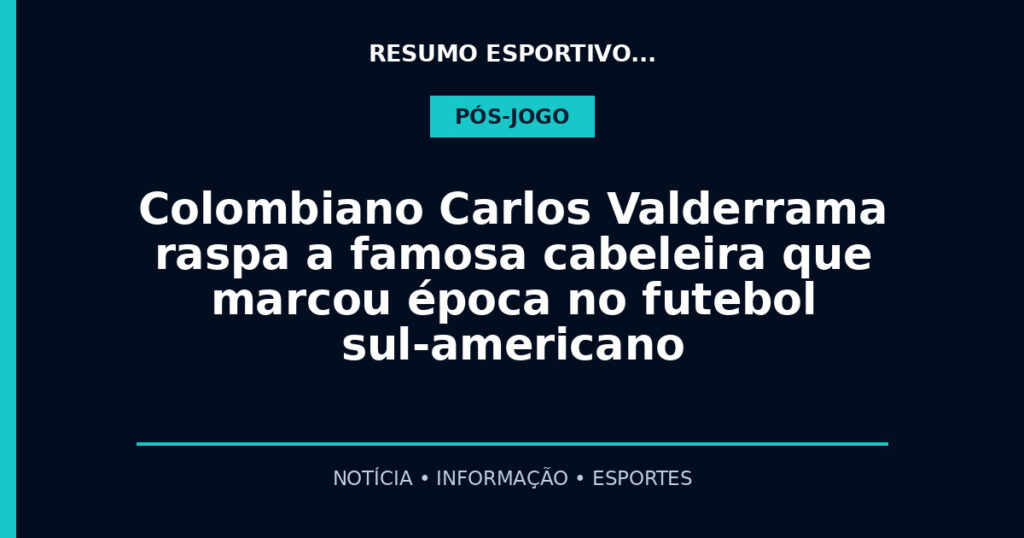 Colombiano Carlos Valderrama raspa a famosa cabeleira que marcou época no futebol sul-americano
