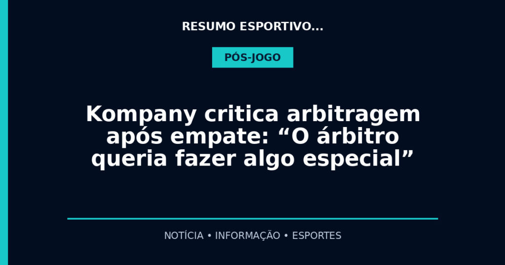 Kompany critica arbitragem após empate: “O árbitro queria fazer algo especial”