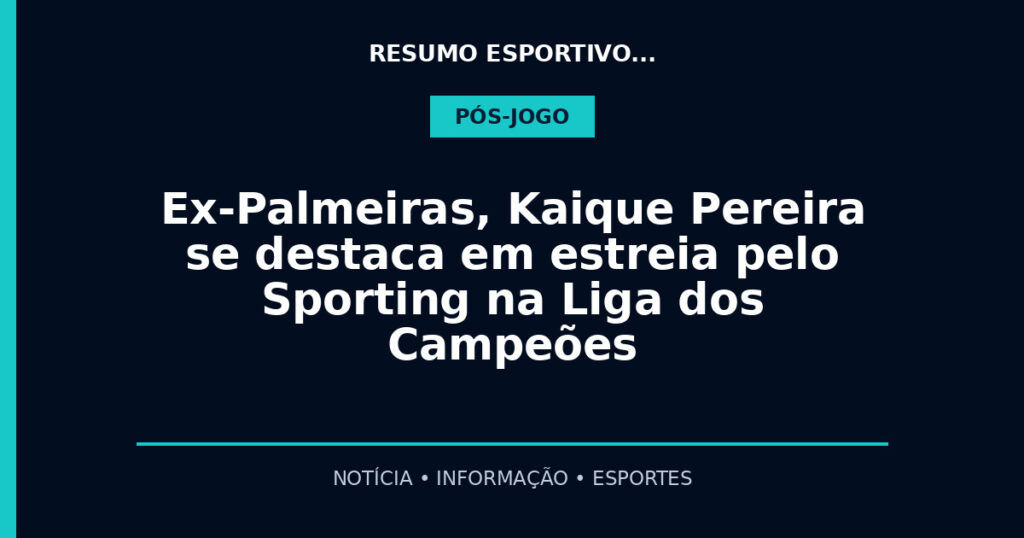 Ex-Palmeiras, Kaique Pereira se destaca em estreia pelo Sporting na Liga dos Campeões