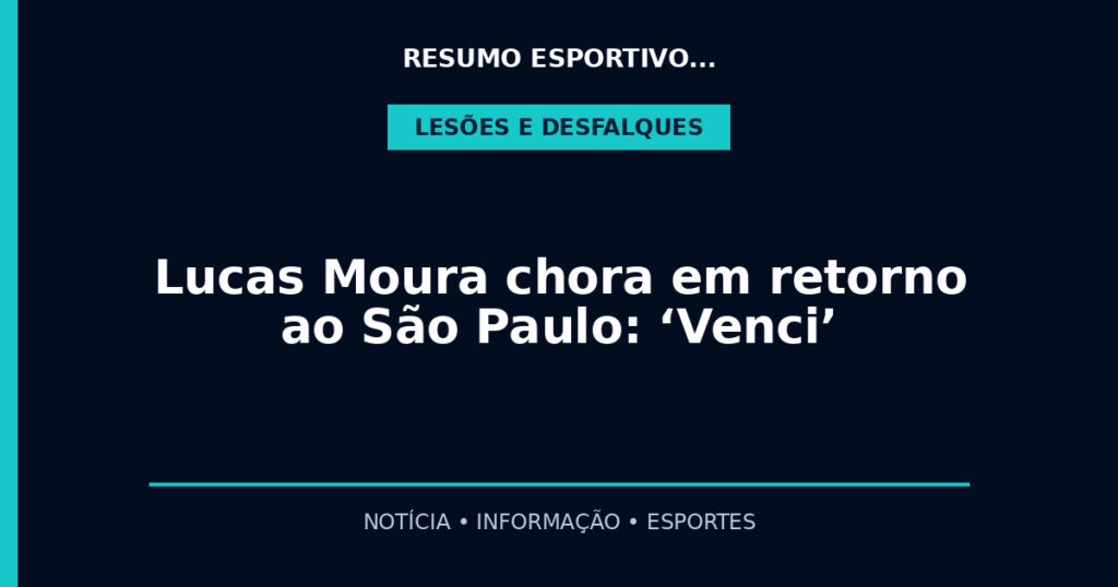 Lucas Moura chora em retorno ao São Paulo: ‘Venci’