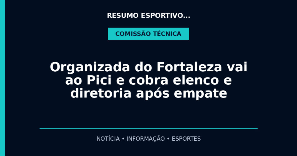 Organizada do Fortaleza vai ao Pici e cobra elenco e diretoria após empate