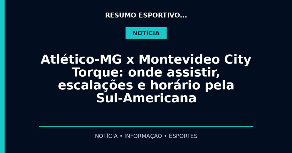 Atlético-MG x Montevideo City Torque: onde assistir, escalações e horário pela Sul-Americana