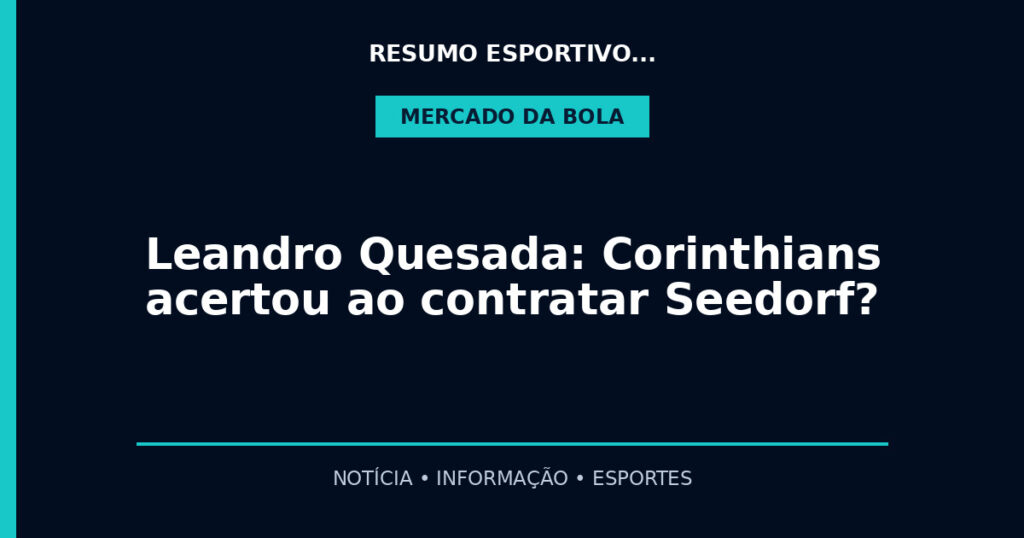 Leandro Quesada: Corinthians acertou ao contratar Seedorf?