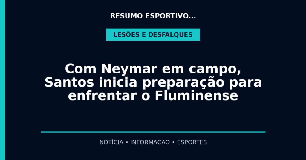Com Neymar em campo, Santos inicia preparação para enfrentar o Fluminense
