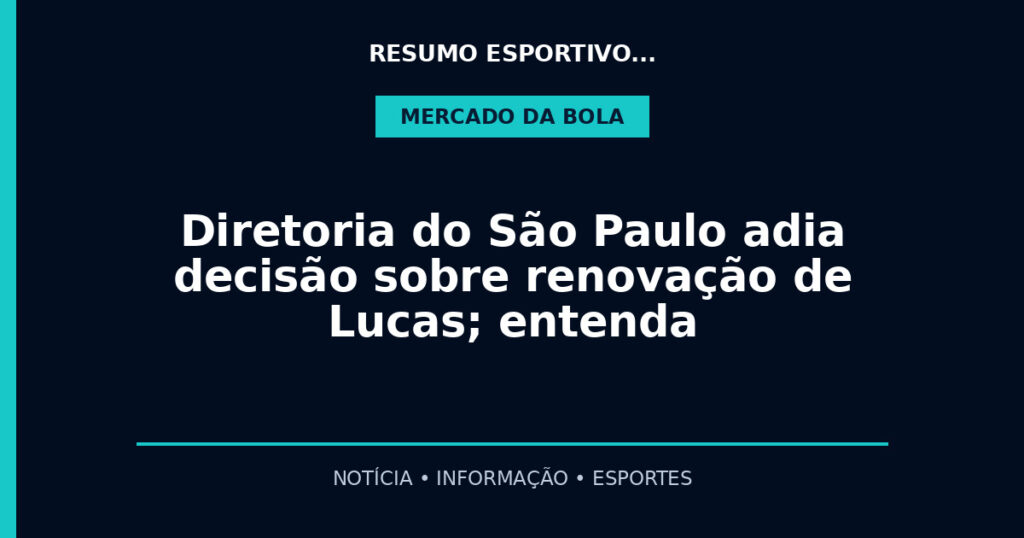 Diretoria do São Paulo adia decisão sobre renovação de Lucas; entenda