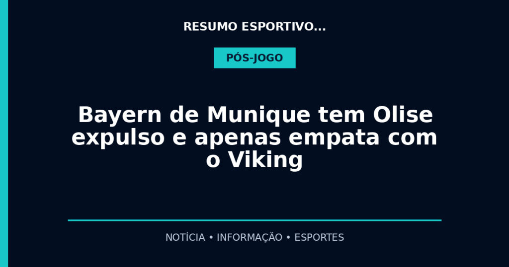 Bayern de Munique tem Olise expulso e apenas empata com o Viking