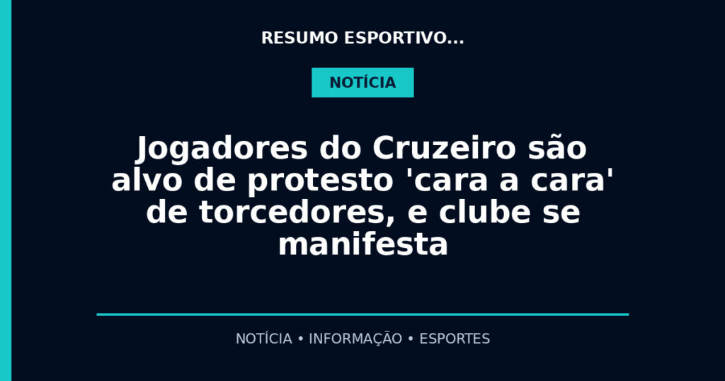 Jogadores do Cruzeiro são alvo de protesto 'cara a cara' de torcedores, e clube se manifesta