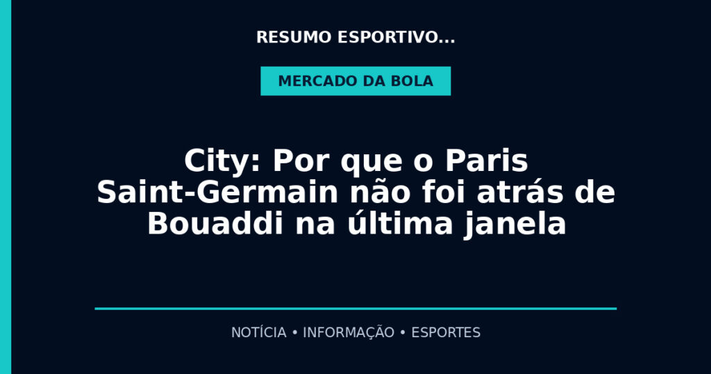 City: Por que o Paris Saint-Germain não foi atrás de Bouaddi na última janela