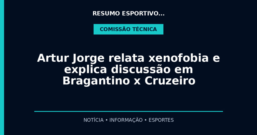 Artur Jorge relata xenofobia e explica discussão em Bragantino x Cruzeiro