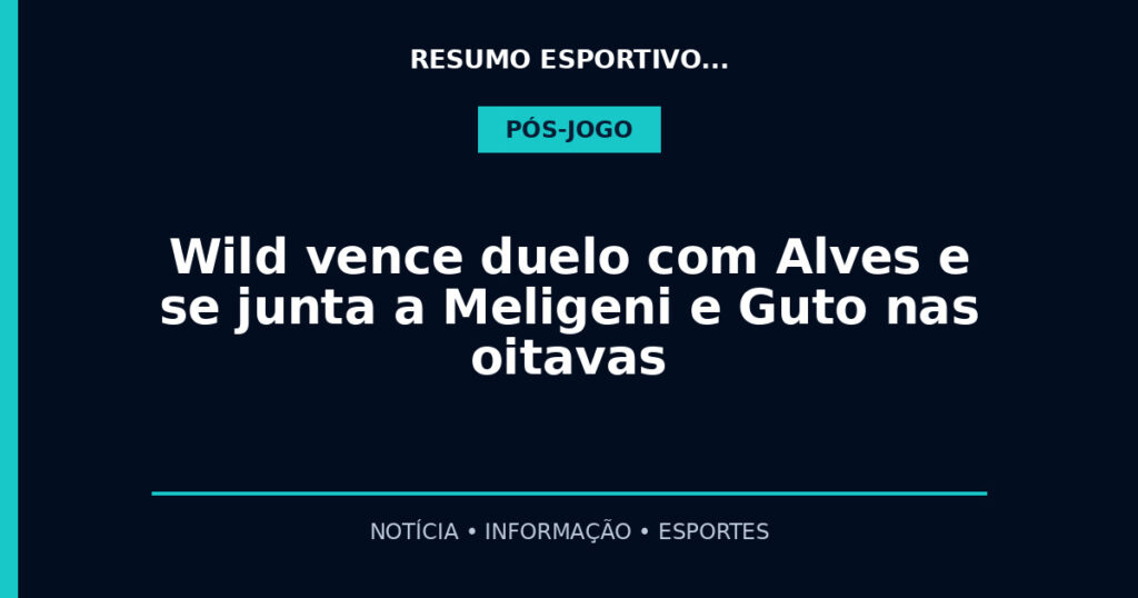 Wild vence duelo com Alves e se junta a Meligeni e Guto nas oitavas