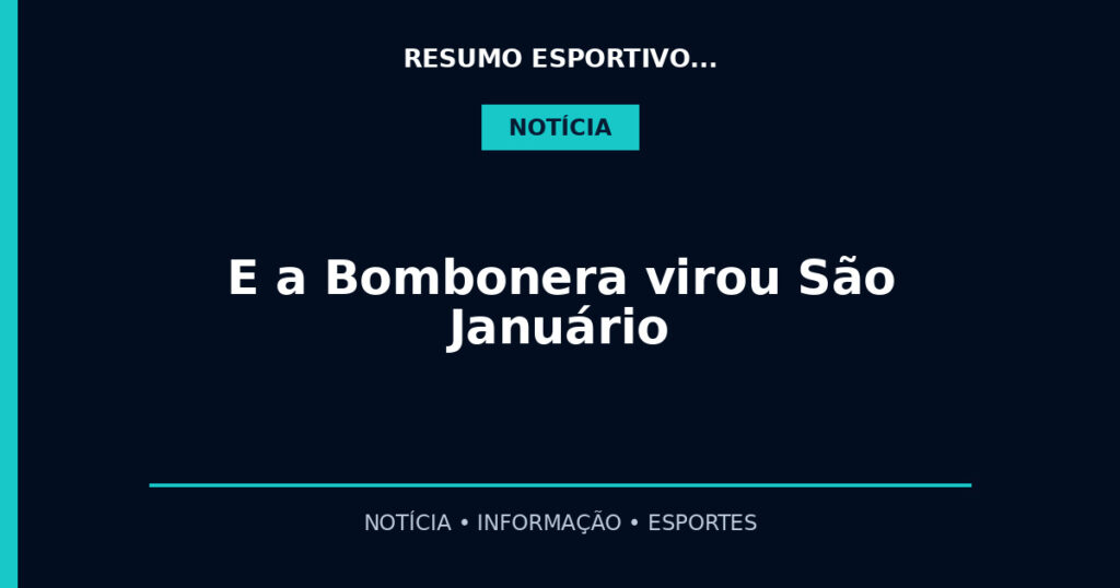 E a Bombonera virou São Januário