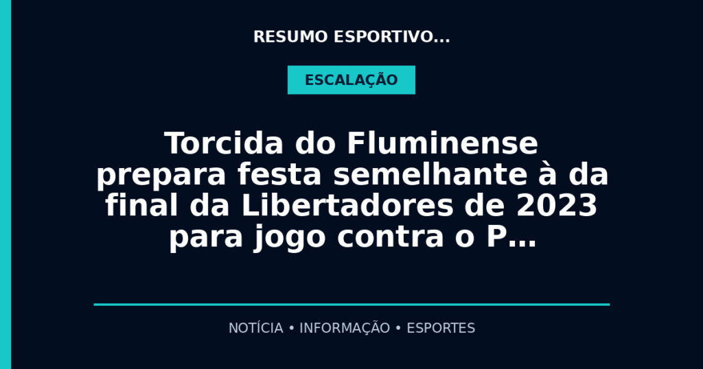 Torcida do Fluminense prepara festa semelhante à da final da Libertadores de 2023 para jogo contra o P…