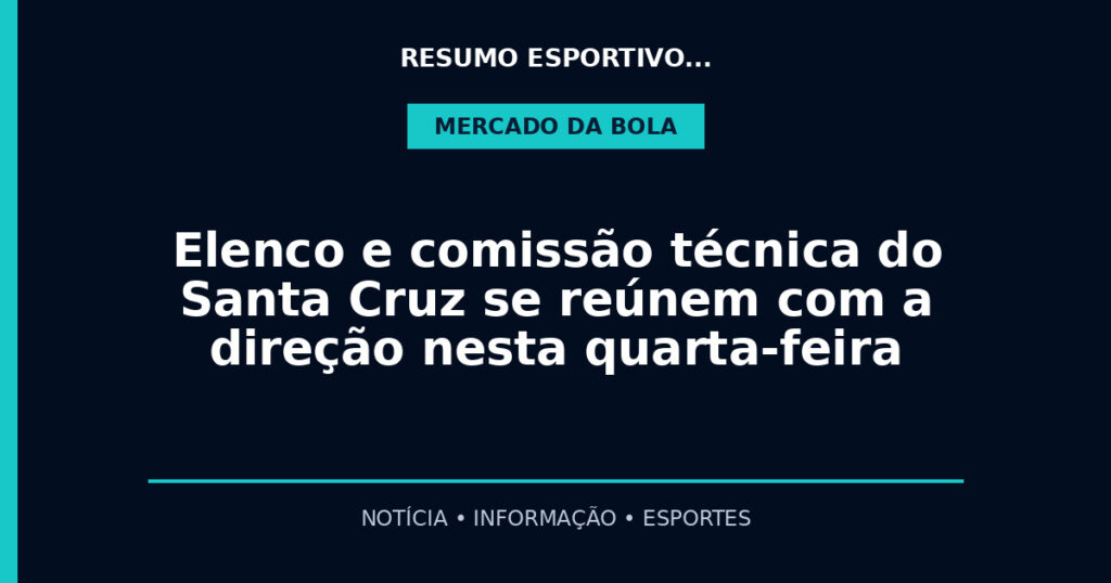 Elenco e comissão técnica do Santa Cruz se reúnem com a direção nesta quarta-feira